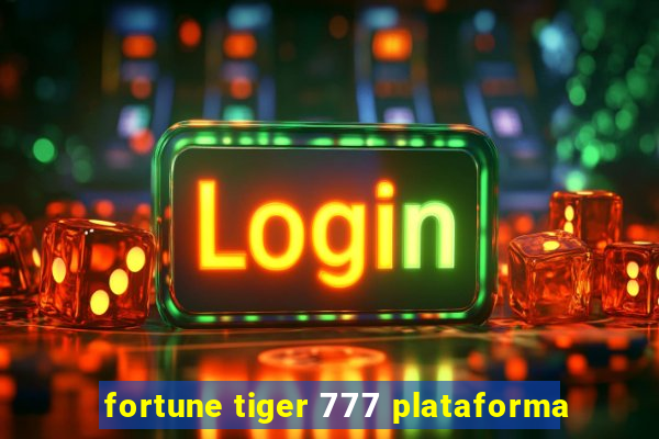 fortune tiger 777 plataforma