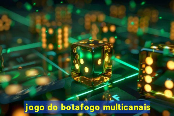 jogo do botafogo multicanais