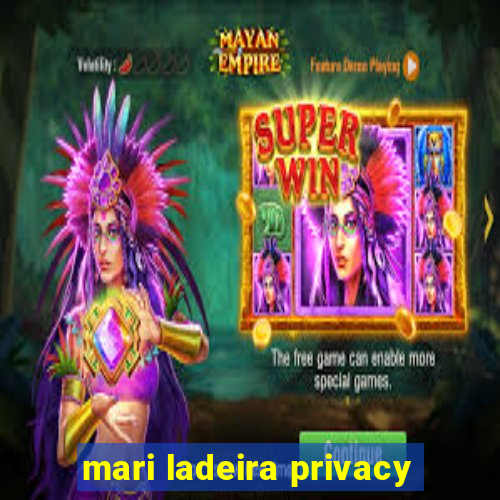 mari ladeira privacy