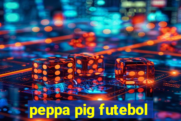 peppa pig futebol