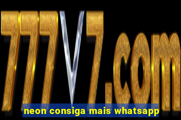 neon consiga mais whatsapp