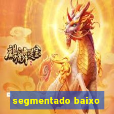 segmentado baixo