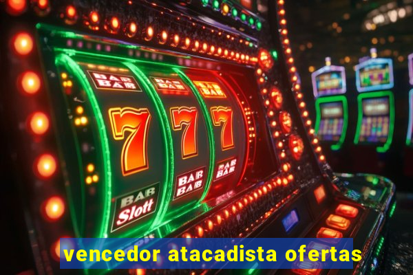 vencedor atacadista ofertas