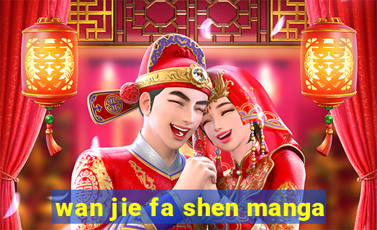 wan jie fa shen manga