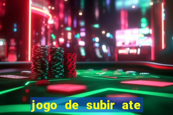 jogo de subir ate o ceu