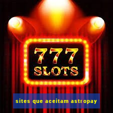 sites que aceitam astropay