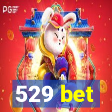 529 bet