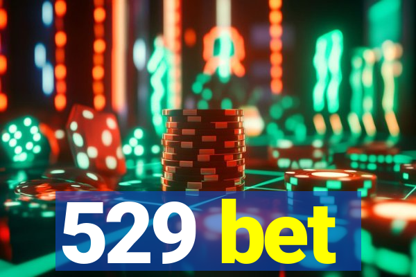 529 bet