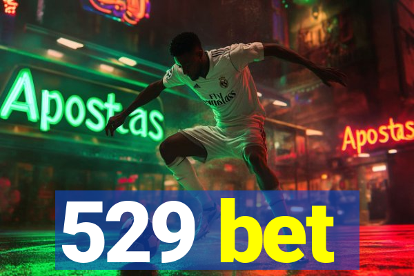 529 bet