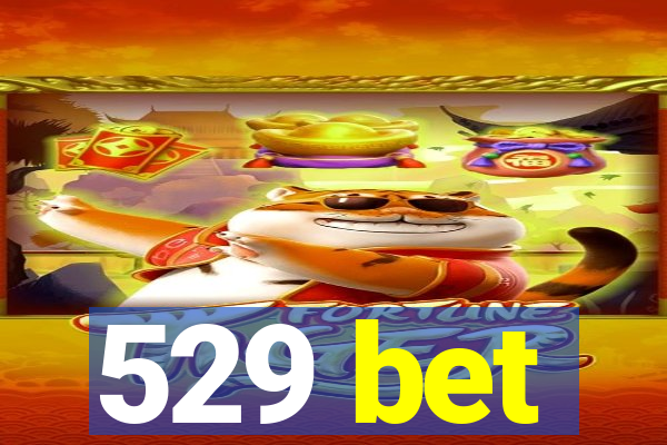 529 bet