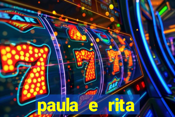 paula e rita compraram muitas cartelas no bingo e gastaram