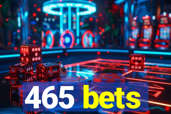 465 bets