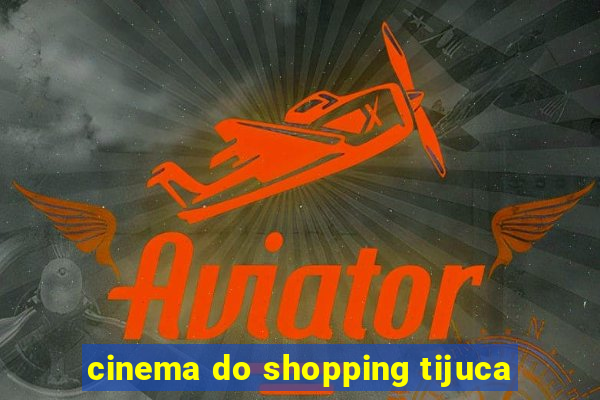 cinema do shopping tijuca