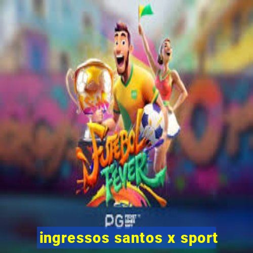 ingressos santos x sport