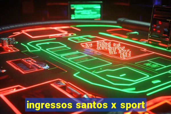 ingressos santos x sport