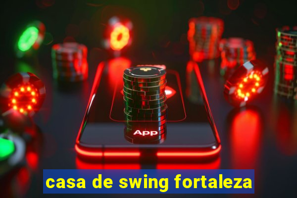 casa de swing fortaleza