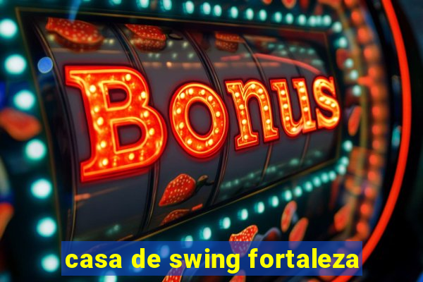 casa de swing fortaleza