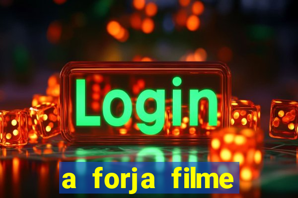 a forja filme completo dublado topflix