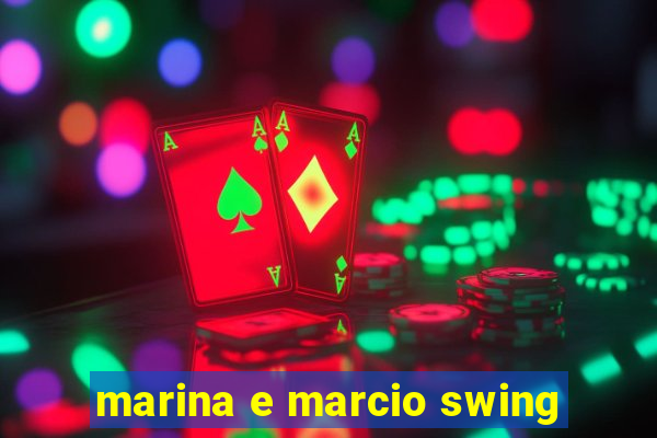 marina e marcio swing