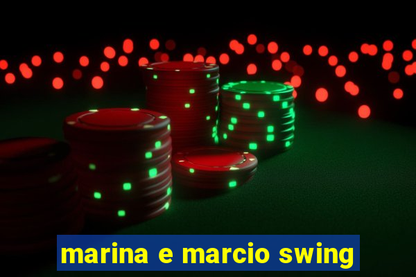 marina e marcio swing