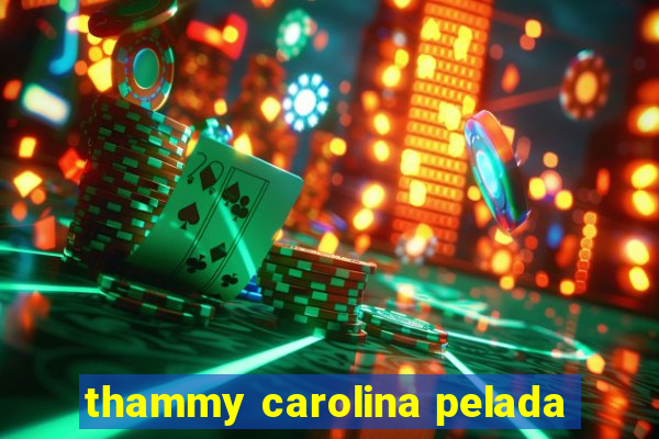 thammy carolina pelada