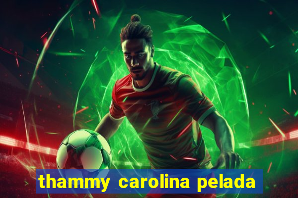 thammy carolina pelada