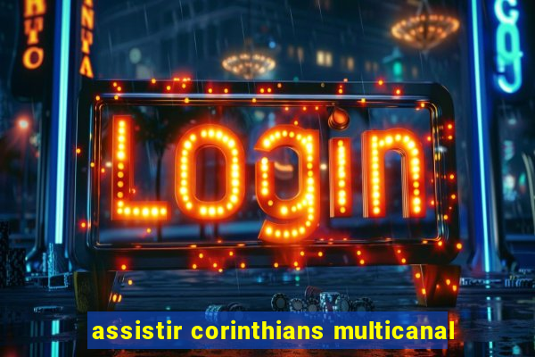 assistir corinthians multicanal