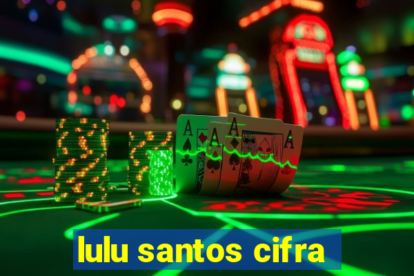 lulu santos cifra