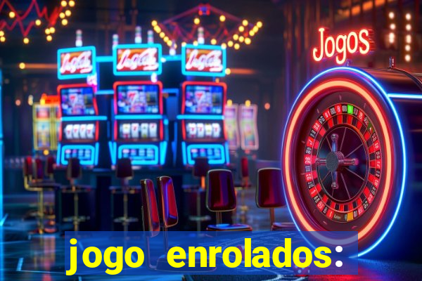 jogo enrolados: problema em dobro