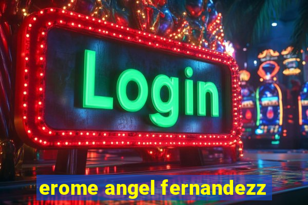 erome angel fernandezz