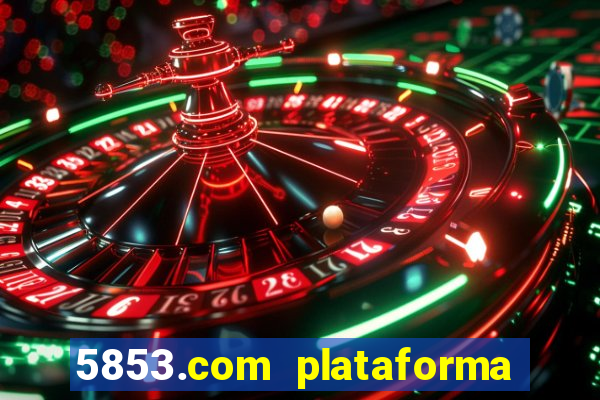 5853.com plataforma de jogos