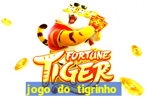 jogo do tigrinho sem depositar nada