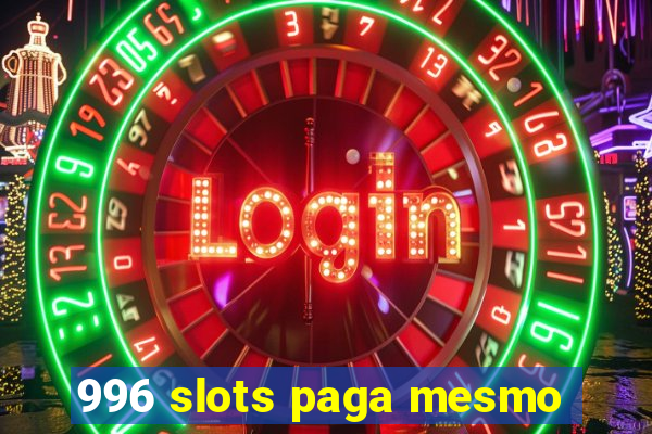 996 slots paga mesmo