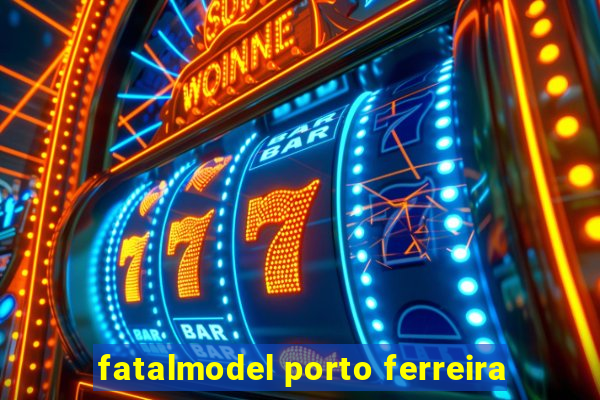 fatalmodel porto ferreira