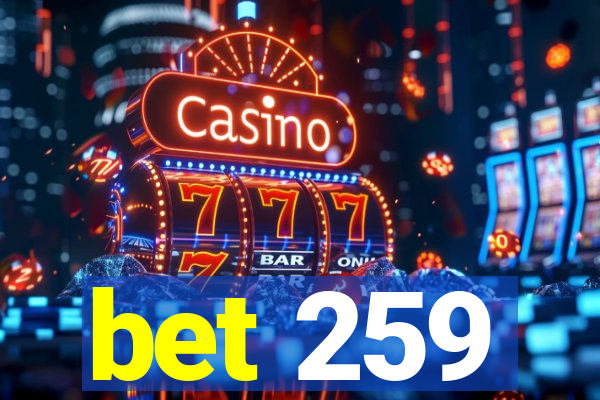 bet 259