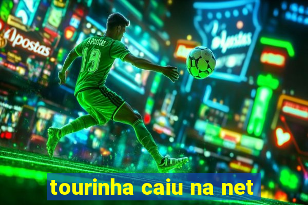 tourinha caiu na net