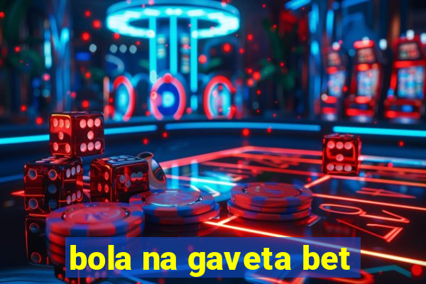 bola na gaveta bet