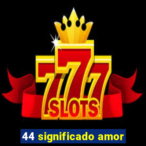 44 significado amor