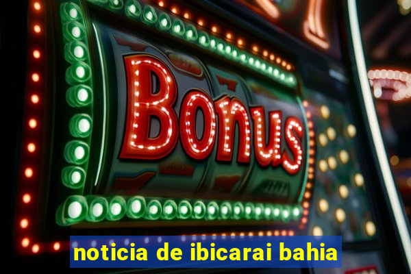 noticia de ibicarai bahia