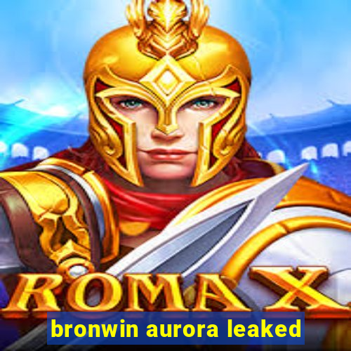 bronwin aurora leaked