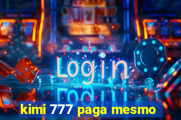 kimi 777 paga mesmo