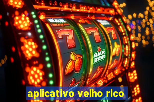 aplicativo velho rico