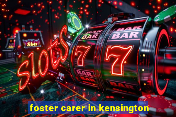 foster carer in kensington