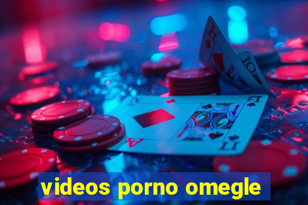 videos porno omegle