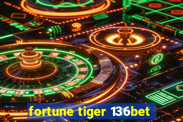 fortune tiger 136bet