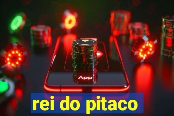 rei do pitaco