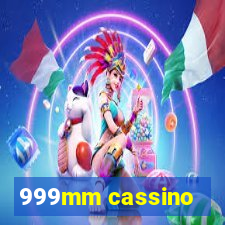 999mm cassino