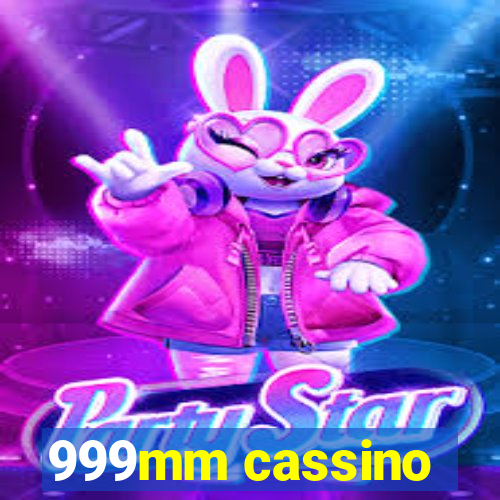 999mm cassino