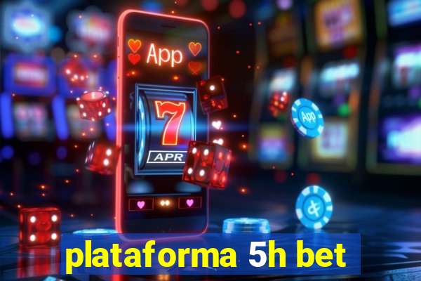 plataforma 5h bet