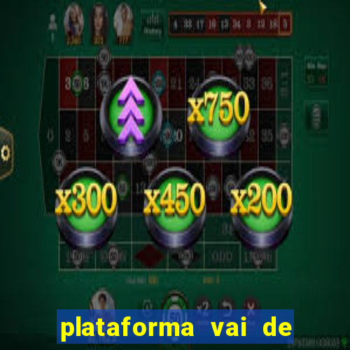 plataforma vai de bet gusttavo lima